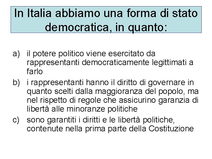 In Italia abbiamo una forma di stato democratica, in quanto: a) il potere politico