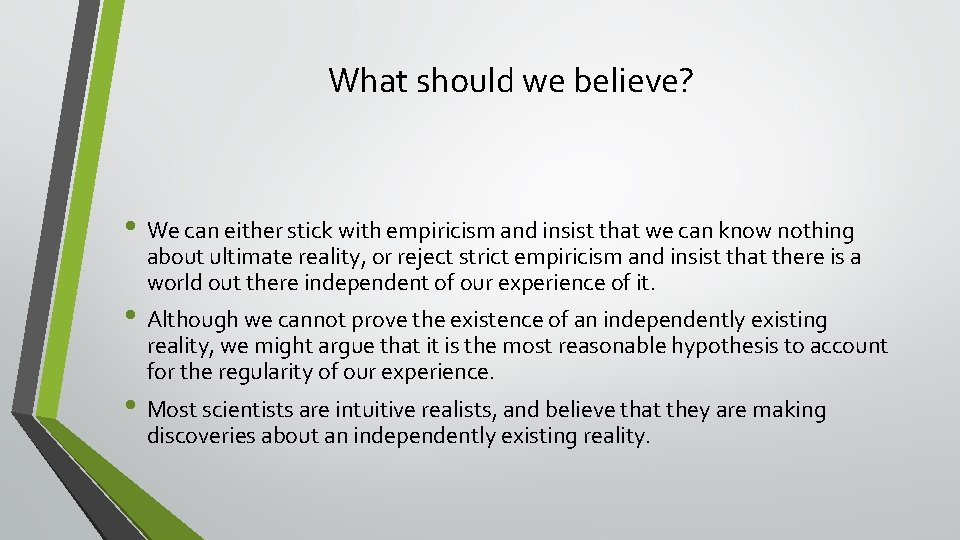 What should we believe? • We can either stick with empiricism and insist that