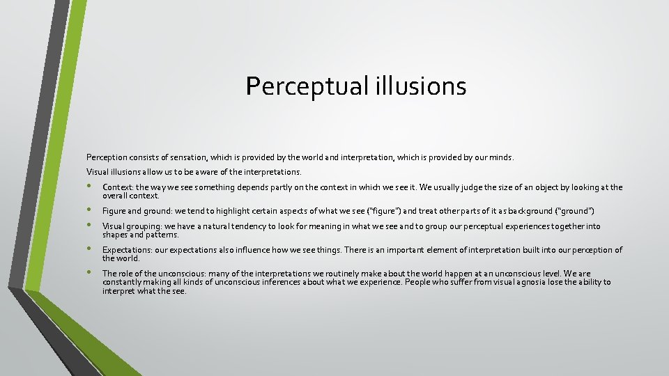 Perceptual illusions Perception consists of sensation, which is provided by the world and interpretation,