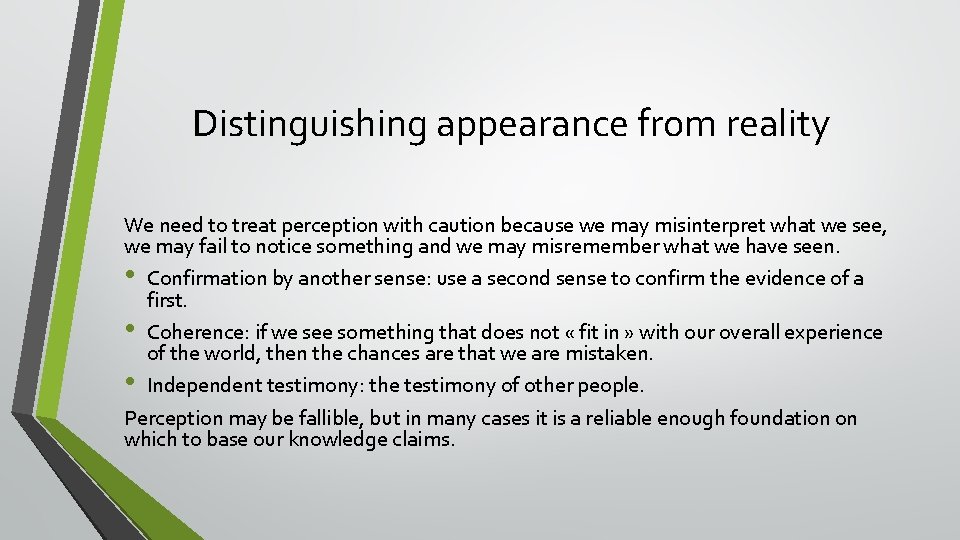 Distinguishing appearance from reality We need to treat perception with caution because we may