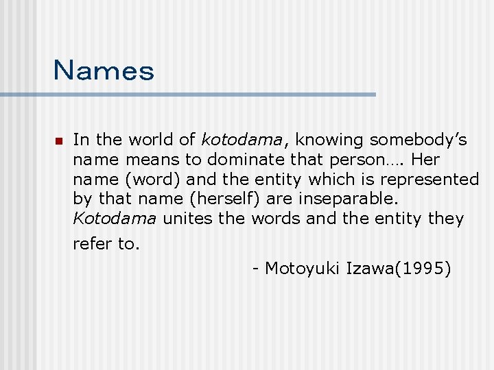 Ｎａｍｅｓ n In the world of kotodama, knowing somebody’s name means to dominate that