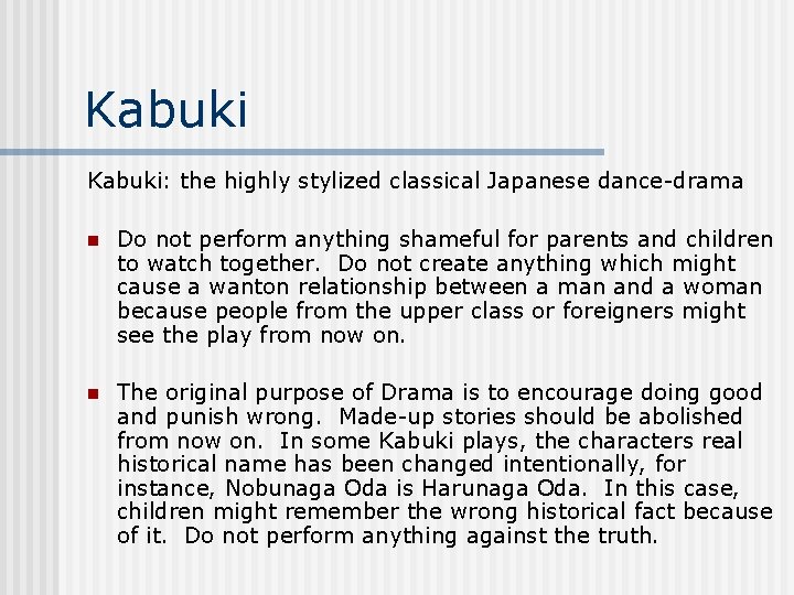 Kabuki: the highly stylized classical Japanese dance-drama n Do not perform anything shameful for