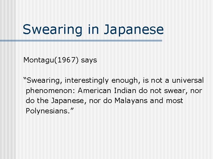 Swearing in Japanese Montagu(1967) says “Swearing, interestingly enough, is not a universal phenomenon: American