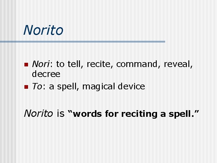 Norito n n Nori: to tell, recite, command, reveal, decree To: a spell, magical