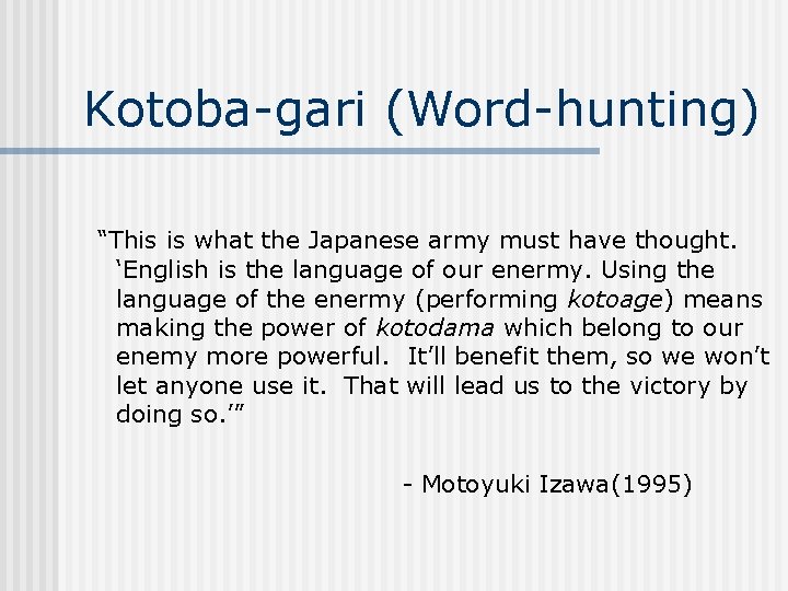 Kotoba-gari (Word-hunting) “This is what the Japanese army must have thought. ‘English is the