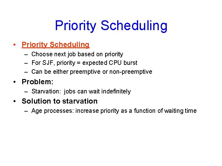 Priority Scheduling • Priority Scheduling – Choose next job based on priority – For