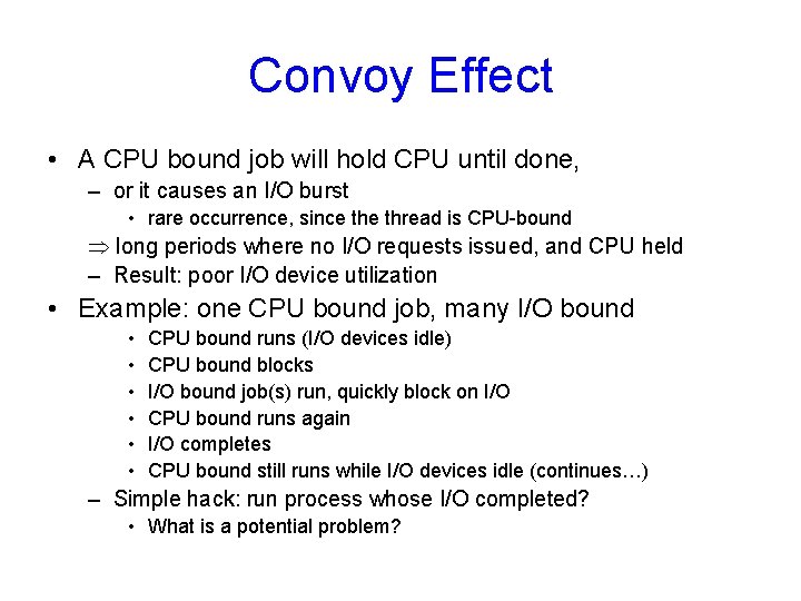 Convoy Effect • A CPU bound job will hold CPU until done, – or