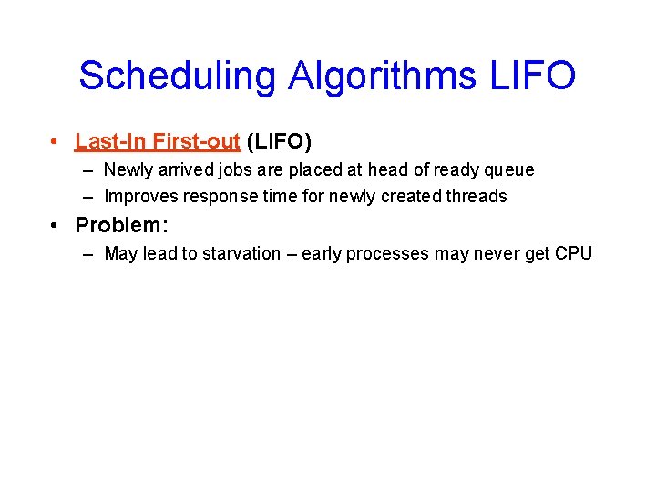 Scheduling Algorithms LIFO • Last-In First-out (LIFO) – Newly arrived jobs are placed at
