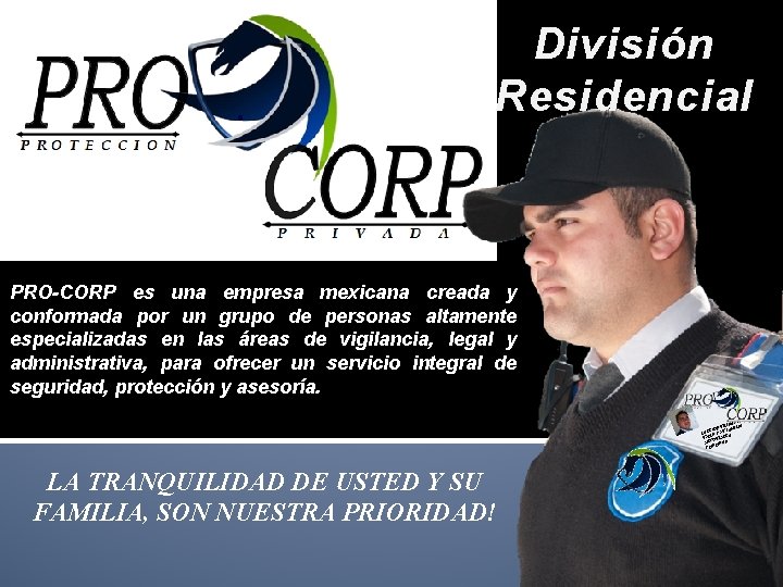 División Residencial PRO-CORP es una empresa mexicana creada y conformada por un grupo de