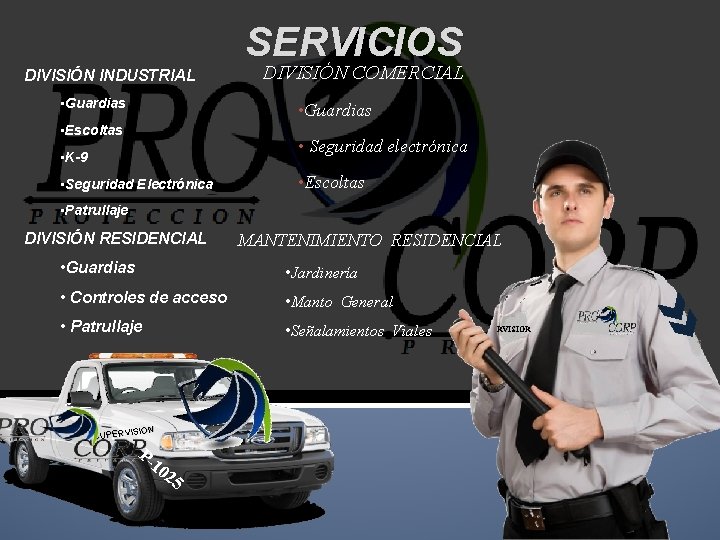 SERVICIOS DIVISIÓN INDUSTRIAL • Guardias DIVISIÓN COMERCIAL • Guardias • Escoltas • Seguridad electrónica