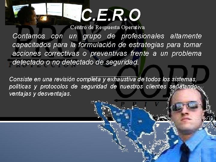 C. E. R. O Centro de Respuesta Operativa Contamos con un grupo de profesionales