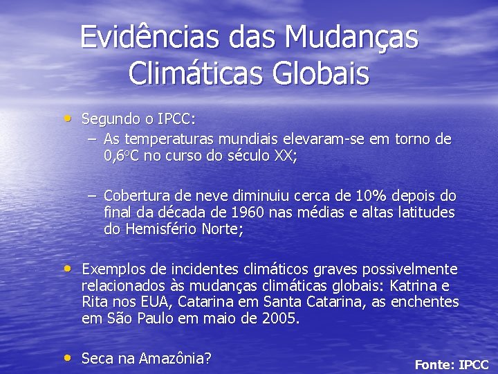 Evidências das Mudanças Climáticas Globais • Segundo o IPCC: – As temperaturas mundiais elevaram-se