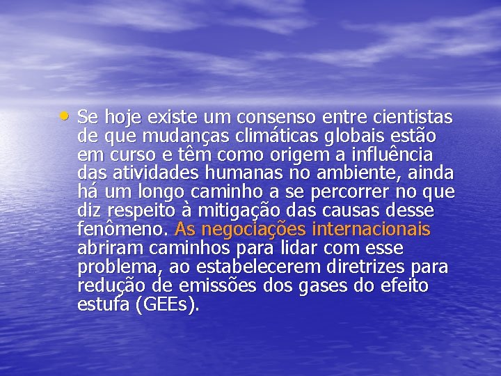  • Se hoje existe um consenso entre cientistas de que mudanças climáticas globais