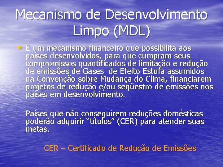 Mecanismo de Desenvolvimento Limpo (MDL) • É um mecanismo financeiro que possibilita aos países