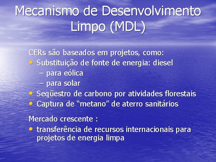Mecanismo de Desenvolvimento Limpo (MDL) CERs são baseados em projetos, como: • Substituição de