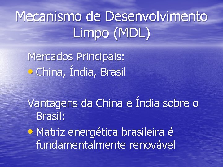 Mecanismo de Desenvolvimento Limpo (MDL) Mercados Principais: • China, Índia, Brasil Vantagens da China