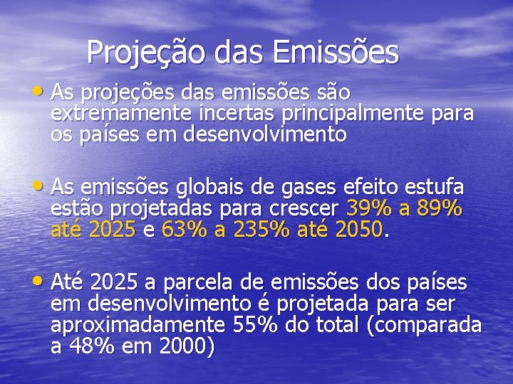 Projeção das Emissões • As projeções das emissões são extremamente incertas principalmente para os