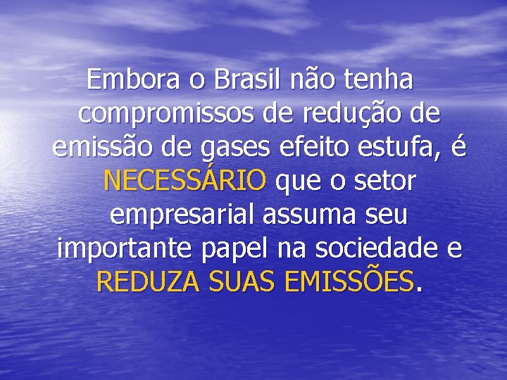 Embora o Brasil não tenha compromissos de redução de emissão de gases efeito estufa,