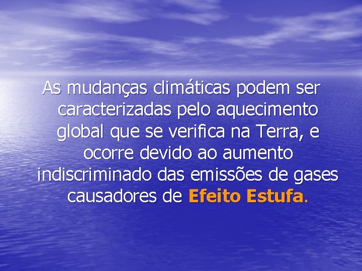 As mudanças climáticas podem ser caracterizadas pelo aquecimento global que se verifica na Terra,