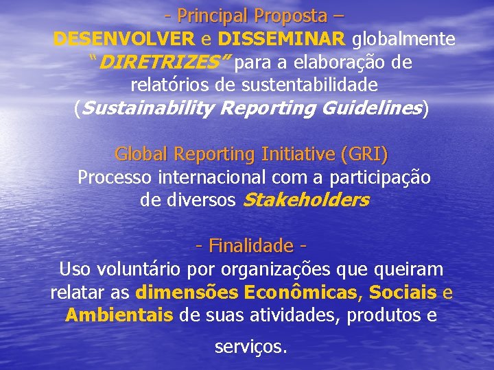 - Principal Proposta – DESENVOLVER e DISSEMINAR globalmente “DIRETRIZES” para a elaboração de relatórios