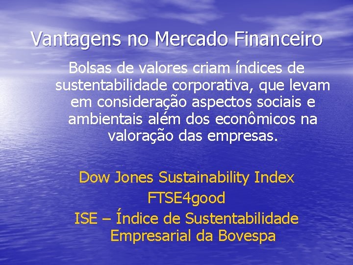 Vantagens no Mercado Financeiro Bolsas de valores criam índices de sustentabilidade corporativa, que levam