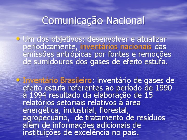 Comunicação Nacional • Um dos objetivos: desenvolver e atualizar periodicamente, inventários nacionais das emissões