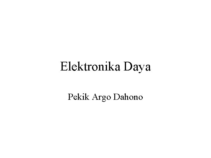 Elektronika Daya Pekik Argo Dahono 