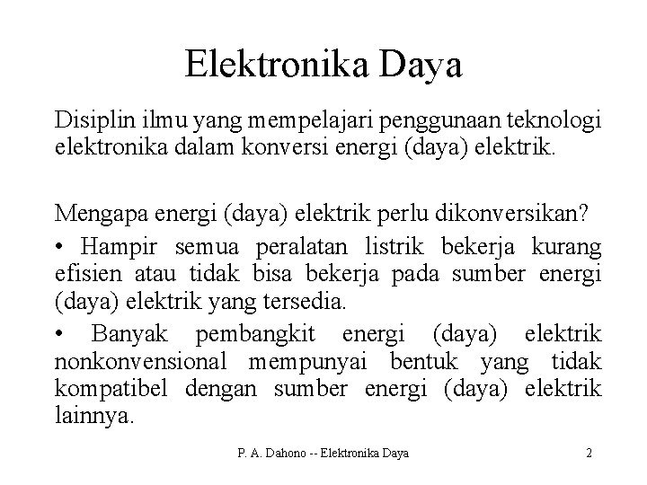 Elektronika Daya Disiplin ilmu yang mempelajari penggunaan teknologi elektronika dalam konversi energi (daya) elektrik.