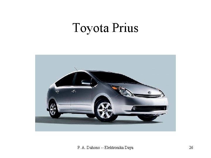 Toyota Prius P. A. Dahono -- Elektronika Daya 26 
