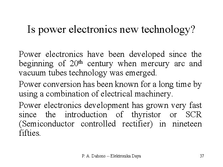 Is power electronics new technology? Power electronics have been developed since the beginning of