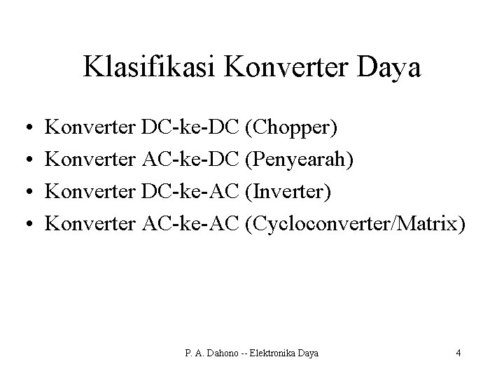 Klasifikasi Konverter Daya • • Konverter DC-ke-DC (Chopper) Konverter AC-ke-DC (Penyearah) Konverter DC-ke-AC (Inverter)