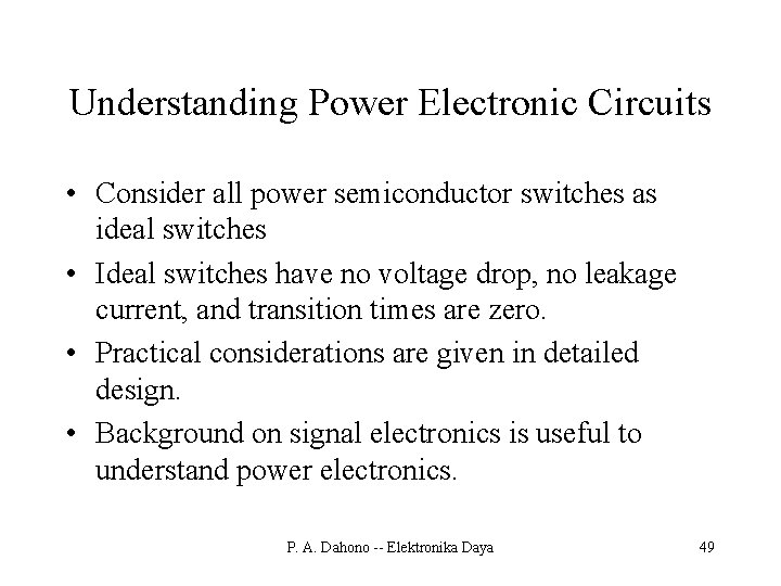 Understanding Power Electronic Circuits • Consider all power semiconductor switches as ideal switches •