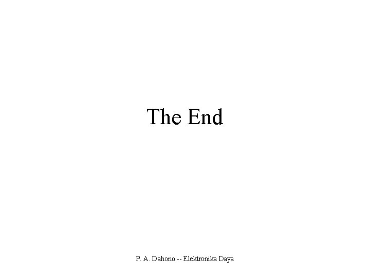 The End P. A. Dahono -- Elektronika Daya 