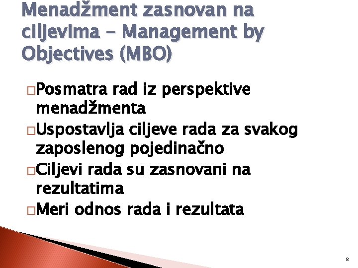 Menadžment zasnovan na ciljevima - Management by Objectives (MBO) �Posmatra rad iz perspektive menadžmenta