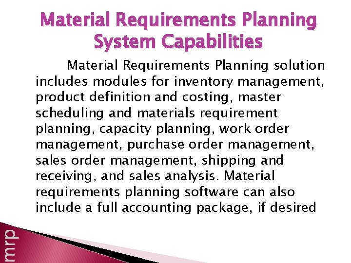 Material Requirements Planning System Capabilities Material Requirements Planning solution includes modules for inventory management,