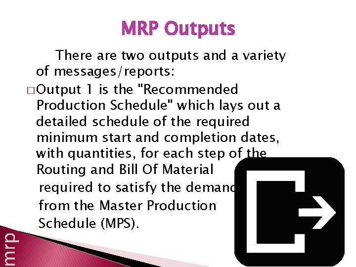 MRP Outputs There are two outputs and a variety of messages/reports: � Output 1