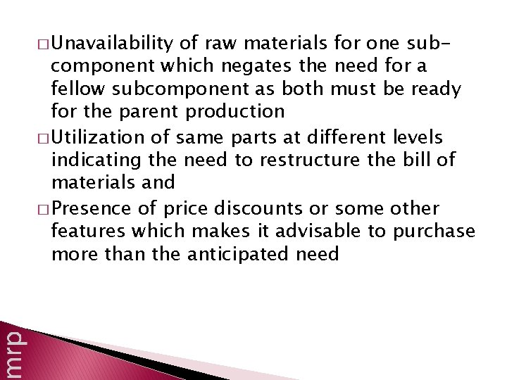 � Unavailability of raw materials for one subcomponent which negates the need for a