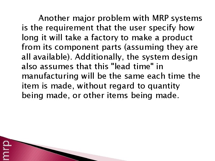 Another major problem with MRP systems is the requirement that the user specify how