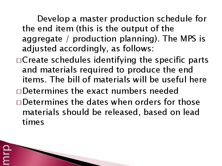 Develop a master production schedule for the end item (this is the output of