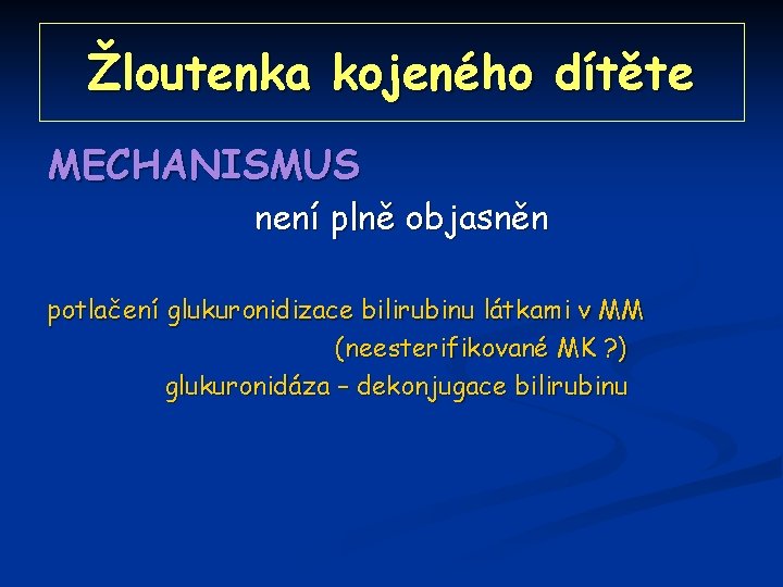 Žloutenka kojeného dítěte MECHANISMUS není plně objasněn potlačení glukuronidizace bilirubinu látkami v MM (