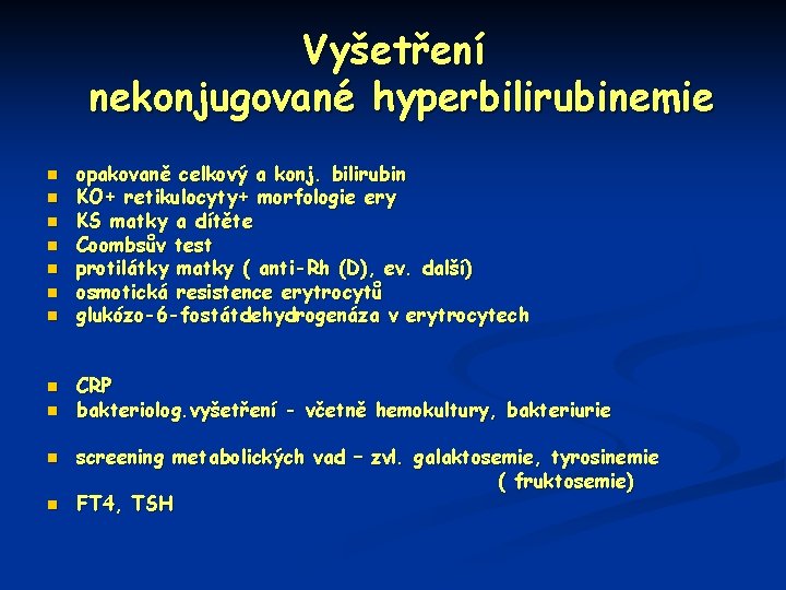 Vyšetření nekonjugované hyperbilirubinemie n n n opakovaně celkový a konj. bilirubin KO+ retikulocyty+ morfologie