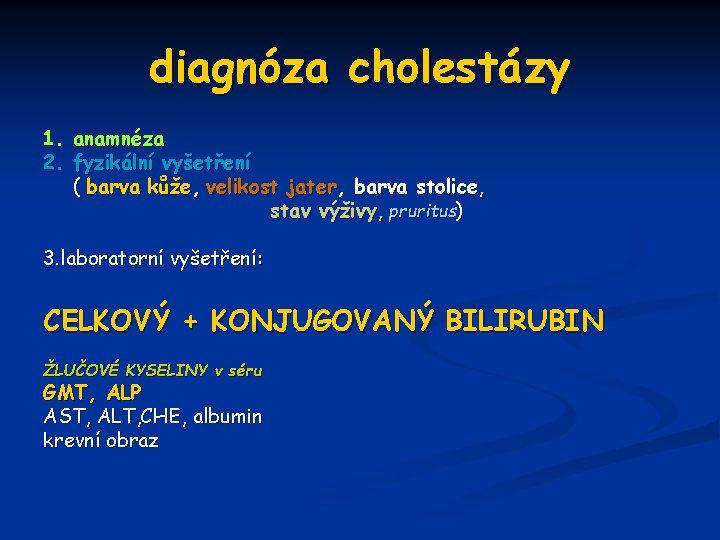 diagnóza cholestázy 1. anamnéza 2. fyzikální vyšetření ( barva kůže, velikost jater, barva stolice,