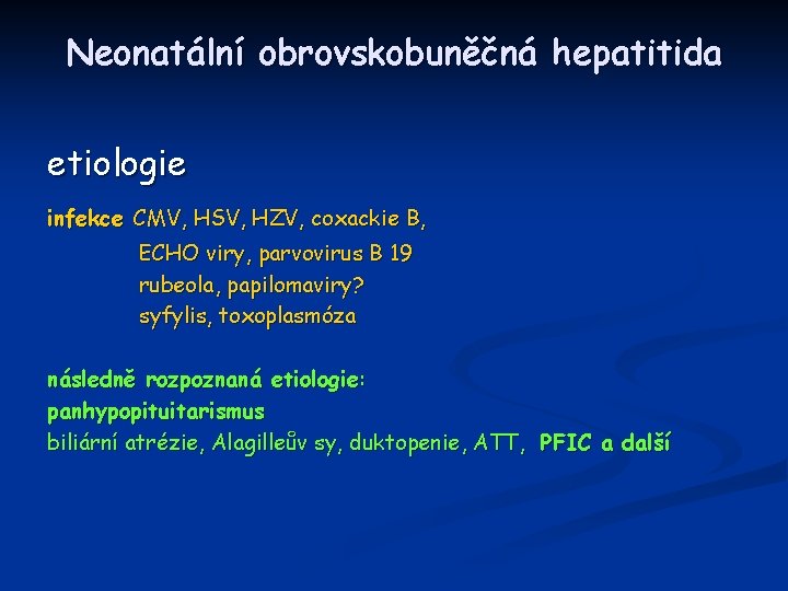 Neonatální obrovskobuněčná hepatitida etiologie infekce CMV, HSV, HZV, coxackie B, ECHO viry, parvovirus B