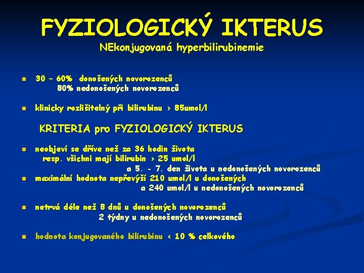 FYZIOLOGICKÝ IKTERUS NEkonjugovaná hyperbilirubinemie n n 30 – 60% donošených novorozenců 80% nedonošených novorozenců