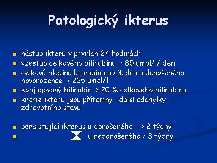 Patologický ikterus n n n nástup ikteru v prvních 24 hodinách vzestup celkového bilirubinu