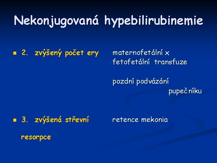 Nekonjugovaná hypebilirubinemie n 2. zvýšený počet ery maternofetální x fetofetální transfuze pozdní podvázání pupečníku