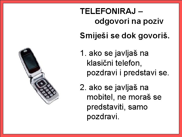 TELEFONIRAJ – odgovori na poziv Smiješi se dok govoriš. 1. ako se javljaš na