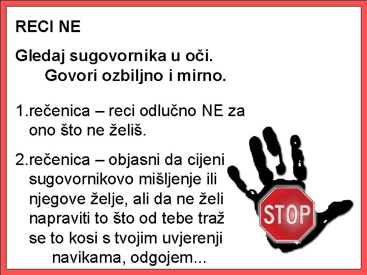 RECI NE Gledaj sugovornika u oči. Govori ozbiljno i mirno. 1. rečenica – reci