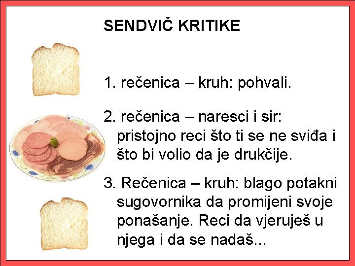 SENDVIČ KRITIKE 1. rečenica – kruh: pohvali. 2. rečenica – naresci i sir: pristojno
