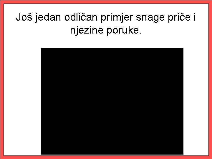 Još jedan odličan primjer snage priče i njezine poruke. 